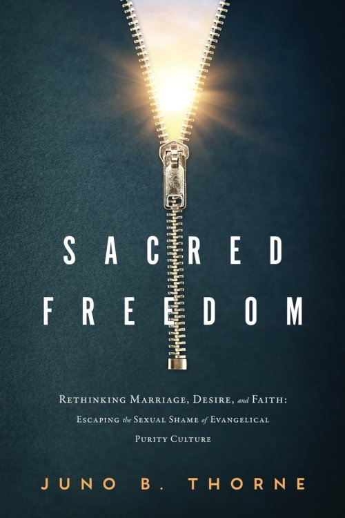 Sacred Freedom: Rethinking Marriage, Desire, and Faith - Escaping the Sexual Shame of Evangelical Purity Culture