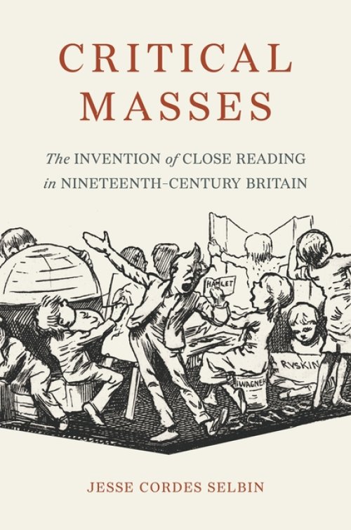 Critical Masses – The Invention of Close Reading in Nineteenth–Century Britain