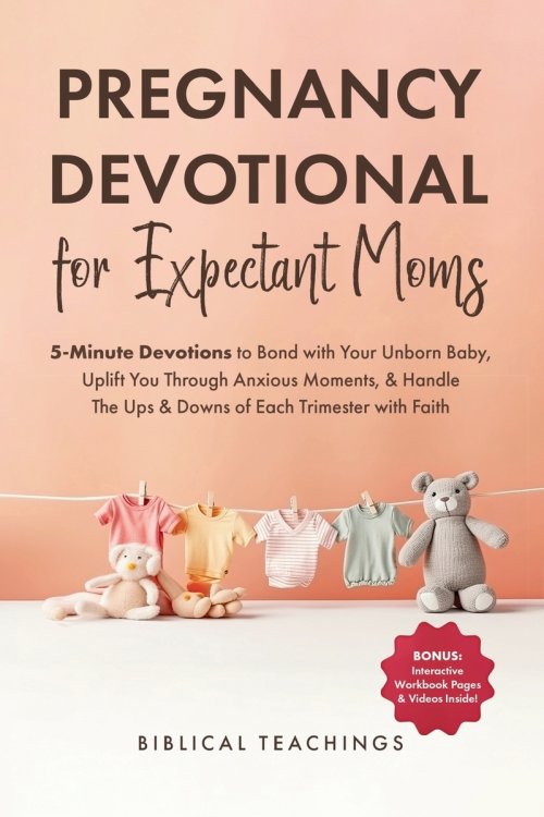 Pregnancy Devotional for Expectant Moms: 5-Minute Devotions to Bond with Your Unborn Baby, Uplift You Through Anxious Moments, & Handle The Ups & Down