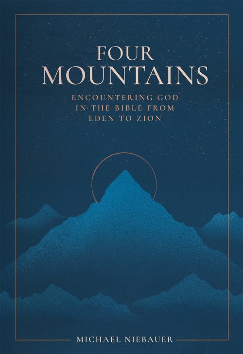Four Mountains – Encountering God in the Bible from Eden to Zion