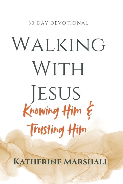 Walking With Jesus: Knowing Him & Trusting Him