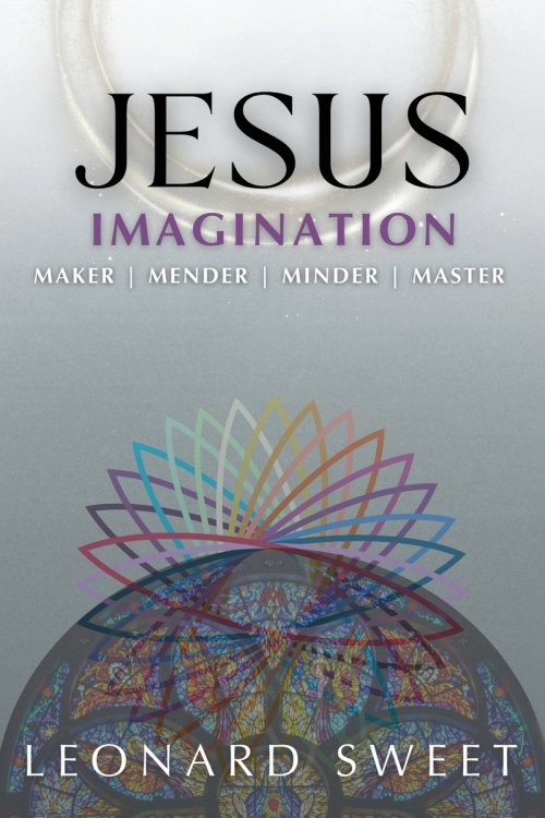 Jesus Imagination: Maker, Mender, Minder, Master