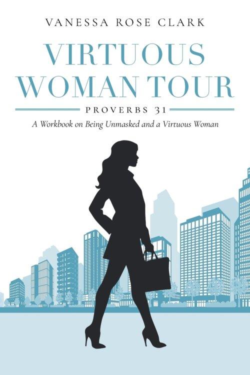Virtuous Woman Tour: A Workbook on Being Unmasked and a Virtuous Woman