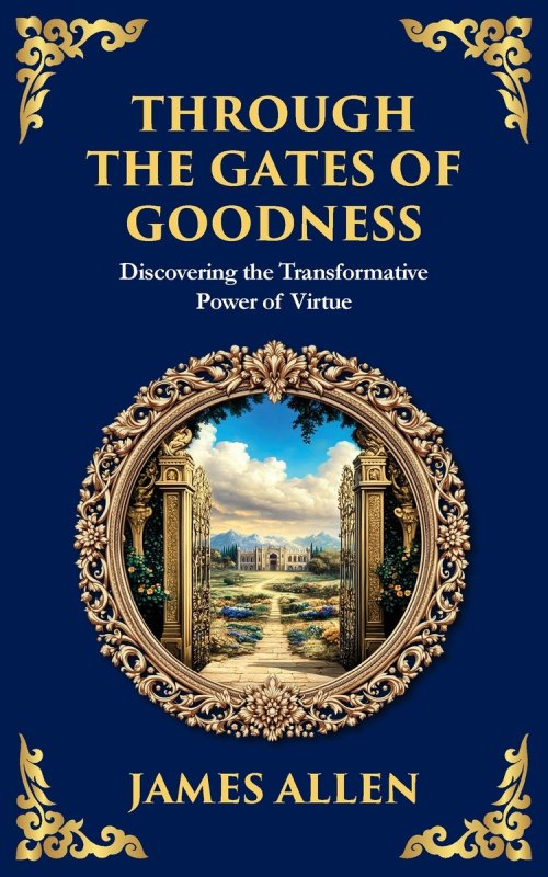 Through the Gates of Goodness: Discovering the Transformative Power of Virtue