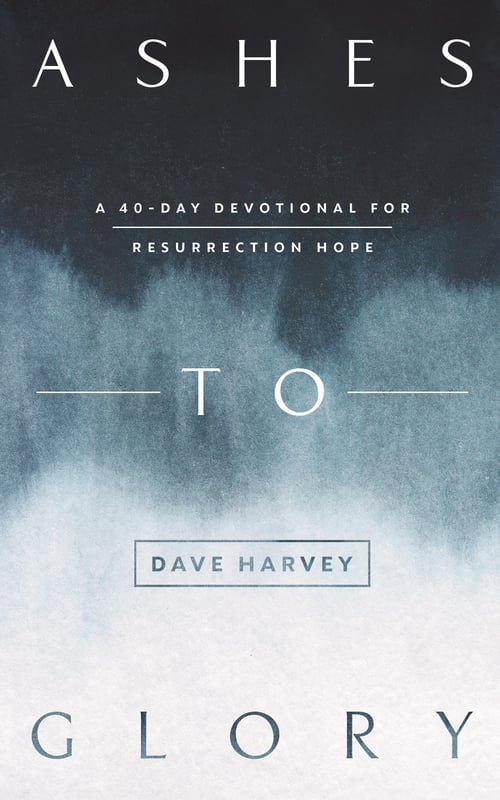 Ashes to Glory – A 40–Day Devotional on Resurrection Hope
