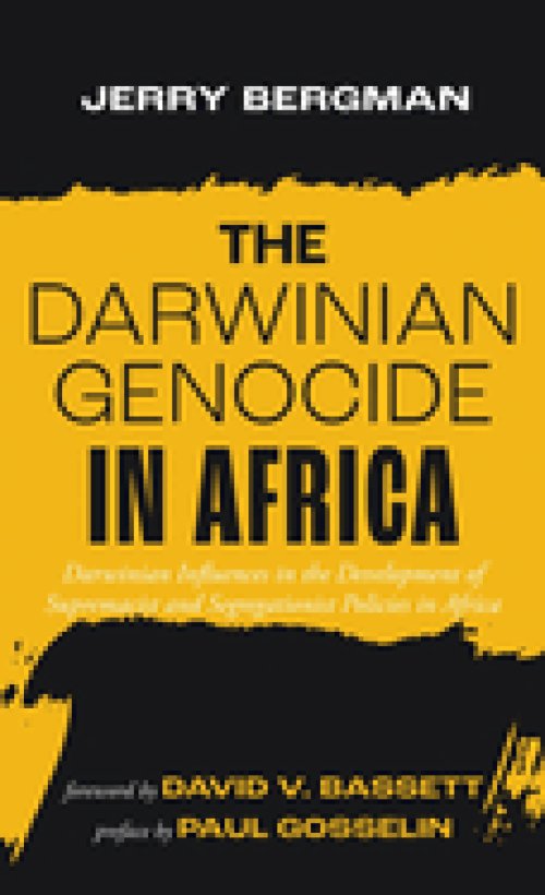The Darwinian Genocide in Africa: Darwinian Influences in the Development of Supremacist and Segregationist Policies in Africa