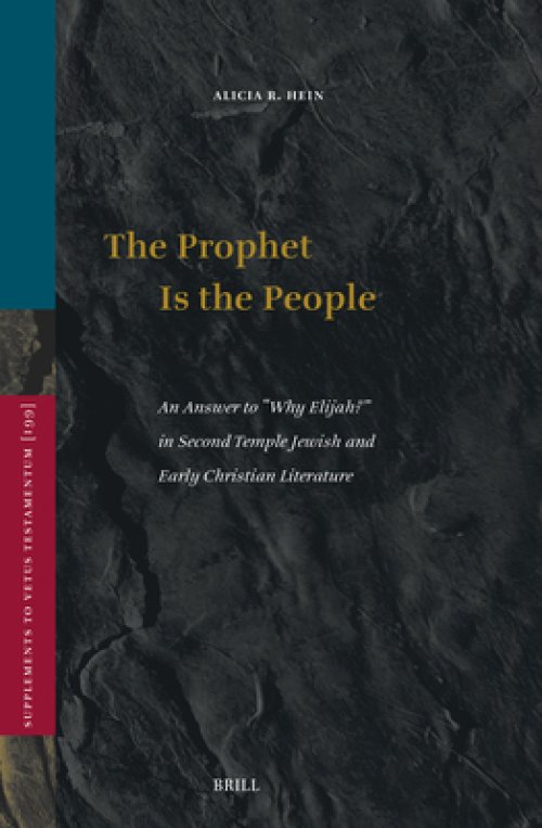 The Prophet Is the People: An Answer to Why Elijah? in Second Temple Jewish and Early Christian Literature