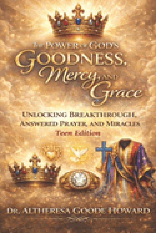 The Power of God's Goodness, Mercy, and Grace  "Teen Edition": Unlocking  Breakthrough, Answered Prayer and Miracles