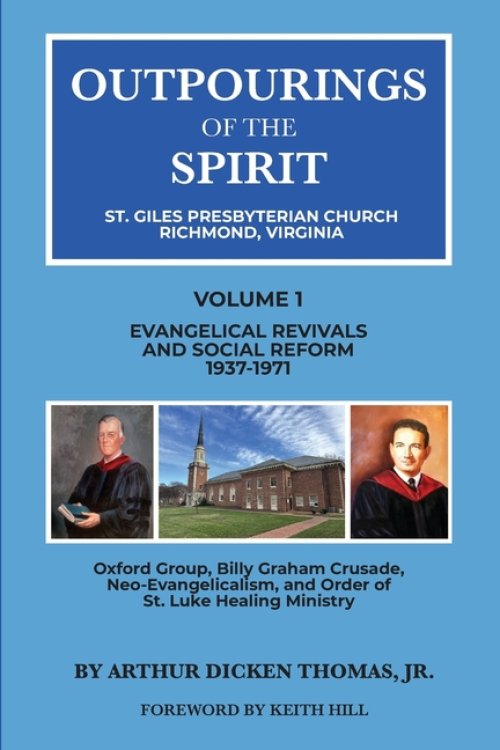 Outpourings of the Spirit: St. Giles Presbyterian Church, Richmond Virginia: Volume 1: Evangelical Revivals and Social Reform, 1937-1971