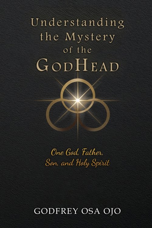 Understanding the Mystery of the GodHead: One God, Father, Son, and the Holy Spirit