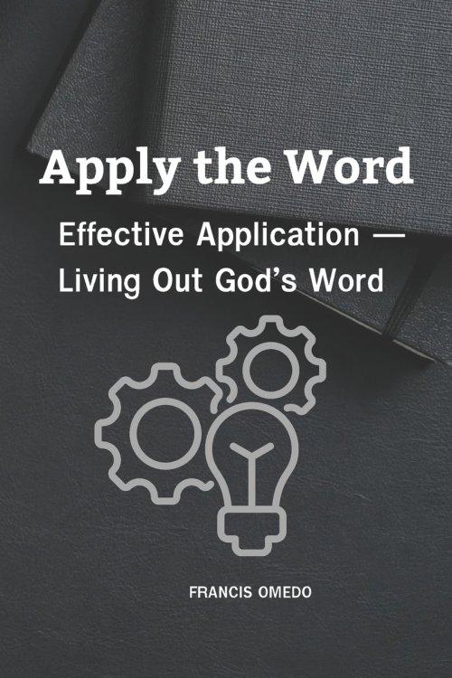 Apply the Word: Effective Application - Living Out God's Word