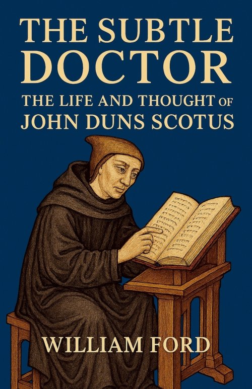The Subtle Doctor: The Life and Thought of John Duns Scotus