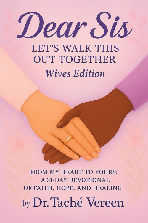 Dear Sis: Let's Walk This Out Together From My Heart to Yours: a 31-Day Devotional of Faith, Hope, and Healing- Wives Edition: Let's Walk This Out Tog