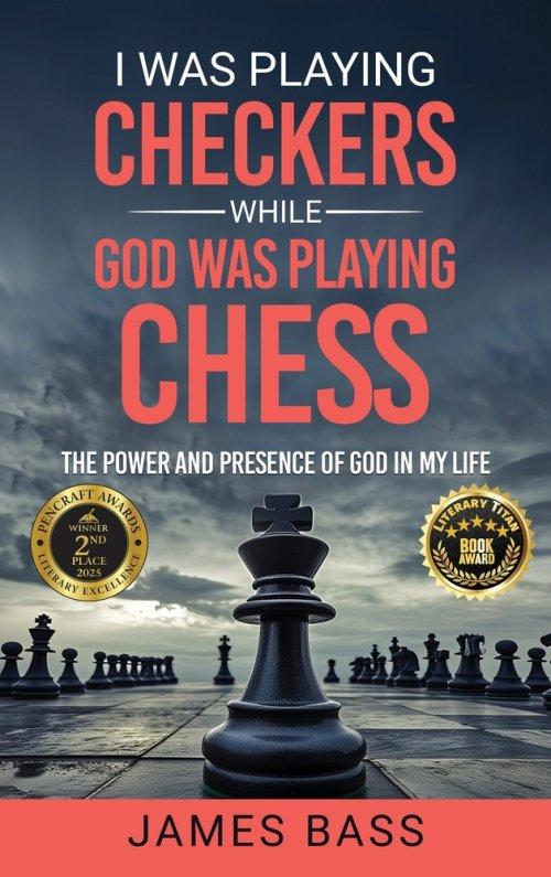 I Was Playing Checkers While God Was Playing Chess: The Power and Presence of God in My Life