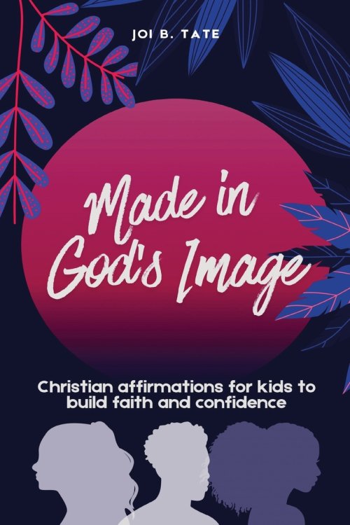 Made in God's Image: Christian Affirmations for Kids to Build Faith and Confidence