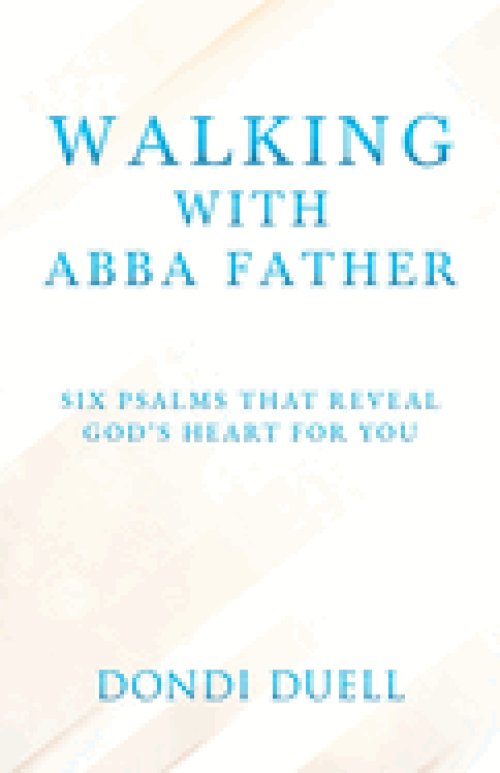 Walking With Abba Father: Six Psalms that Reveal God's Heart for You