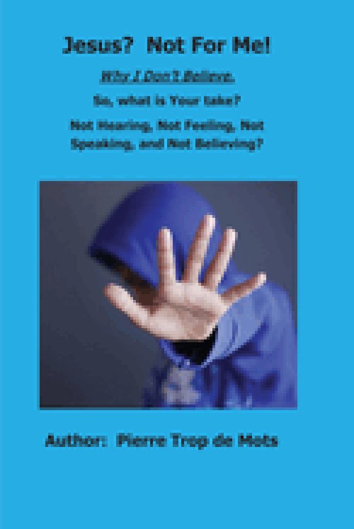 Jesus? Not for Me!  Why I Don't Believe.