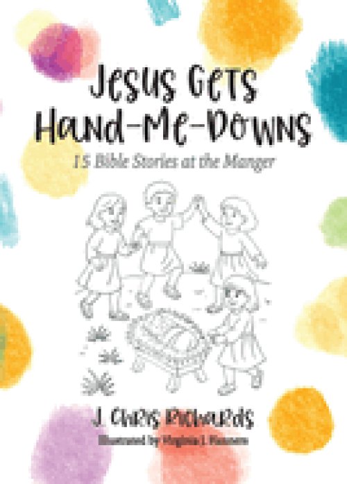 Jesus Gets Hand-Me-Downs: 15 Bible Stories at the Manger