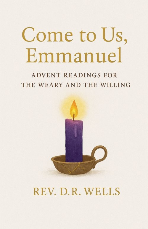 Come to Us, Emmanuel: Advent Readings for the Weary and Willing