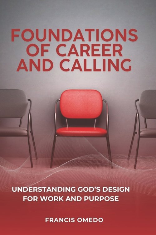 Foundations of Career and Calling: Understanding God's Design for Work and Purpose