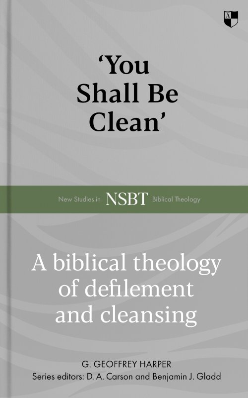 `You Shall Be Clean` – A Biblical Theology Of Defilement And Cleansing