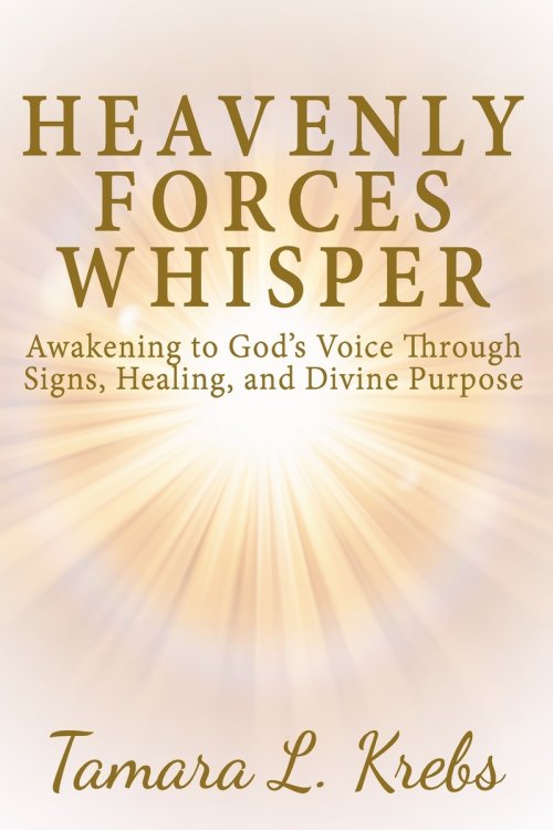 Heavenly Forces Whisper: Awakening to God's Voice Through Signs,  Healing, and Divine Purpose