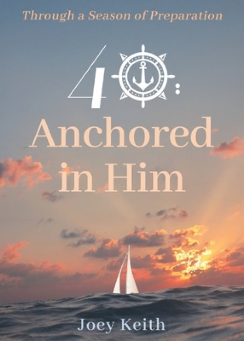 40: Anchored in Him: Through a Season of Preparation