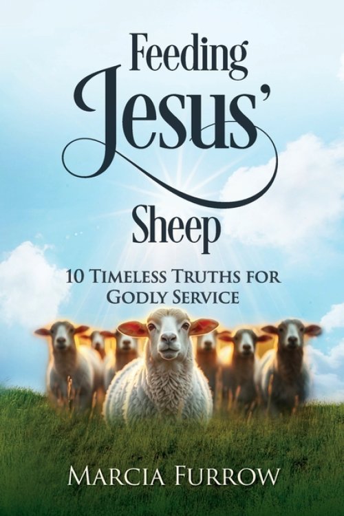 Feeding Jesus' Sheep: 10 Timeless Truths for Godly Service