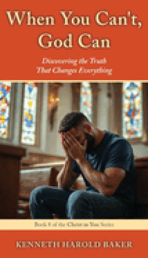 When You Can't, God Can: Discovering the Truth That Changes Everything
