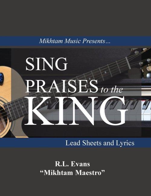 Sing Praises to the King: Lead Sheets and Lyrics