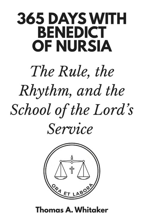 365 Days with Benedict of Nursia: The Rule, the Rhythm, and the School of the Lord's Service