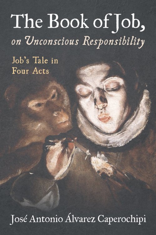 The Book of Job, on Unconscious Responsibility: Job's Tale in Four Acts