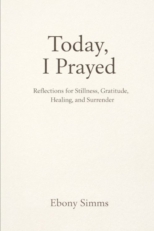 Today I Prayed: Reflections for Stillness, Gratitude, Healing and Surrender
