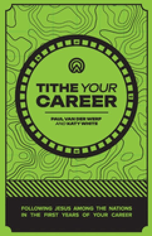 Tithe Your Career: Following Jesus among the nations in the first years of your career