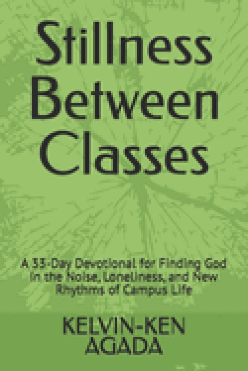 Stillness Between Classes: A 33-Day Devotional for Finding God in the Noise, Loneliness, and New Rhythms of Campus Life