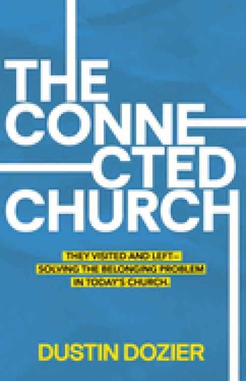 The Connected Church: They Visited and Left-Solving the Belonging Problem in Today's Church.