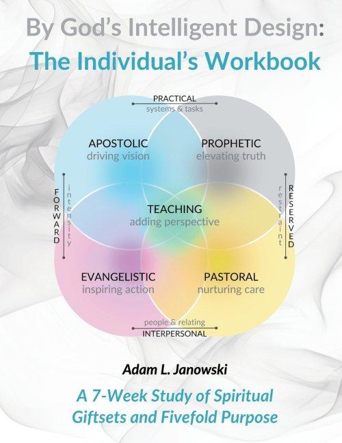 By God's Intelligent Design: The Individual's Workbook: A 7-Week Study of Spiritual Giftsets and Fivefold Purpose