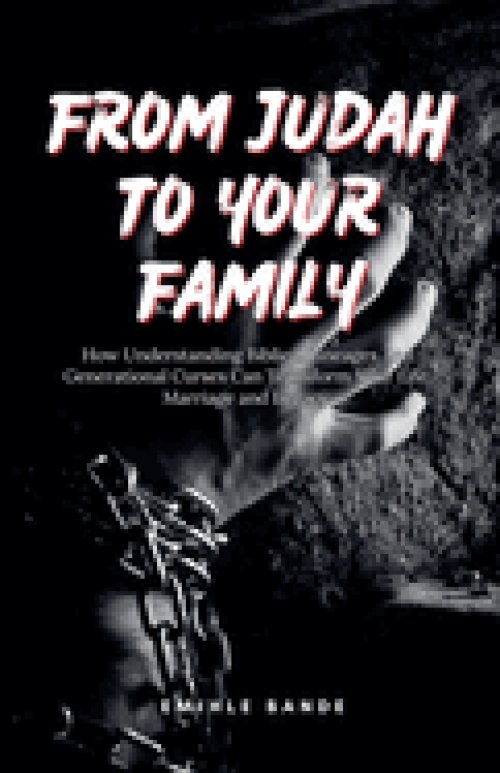 From Judah To Your Family: How Understanding Biblical Lineages And Generational Curses Can Transform Your Life, Marriage and Legacy