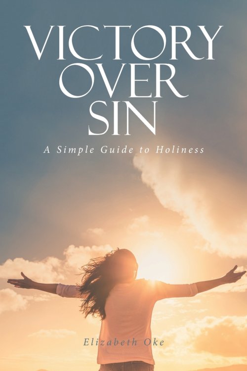 VICTORY OVER SIN: A Simple Guide to Holiness