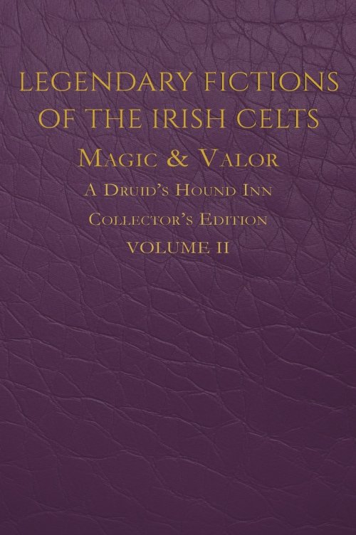 Legendary Fictions of the Irish Celts: Magic & Valor