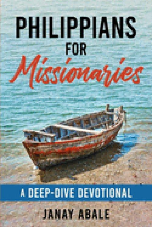 Philippians For Missionaries: A Deep-Dive Devotional