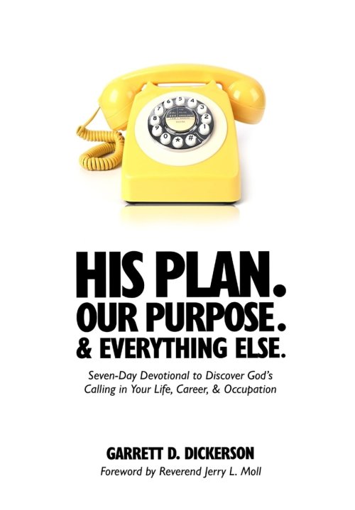 His Plan. Our Purpose. & Everything Else.: Seven-Day Devotional to Discover God's Calling in Your Life, Career, & Occupation