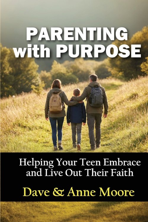 Parenting with Purpose: Helping Your Teen Embrace and Live Out Their Faith