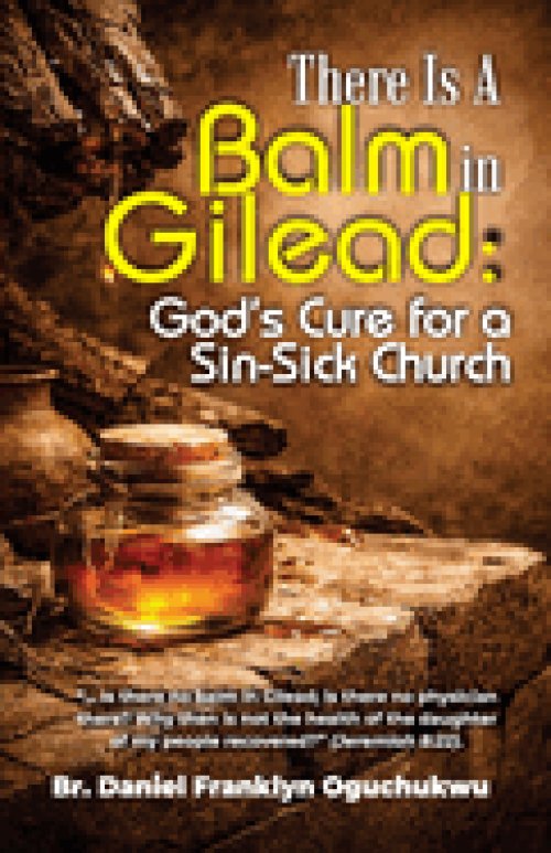 There Is a Balm In Gilead: God's Cure for a Sin-Sick Church