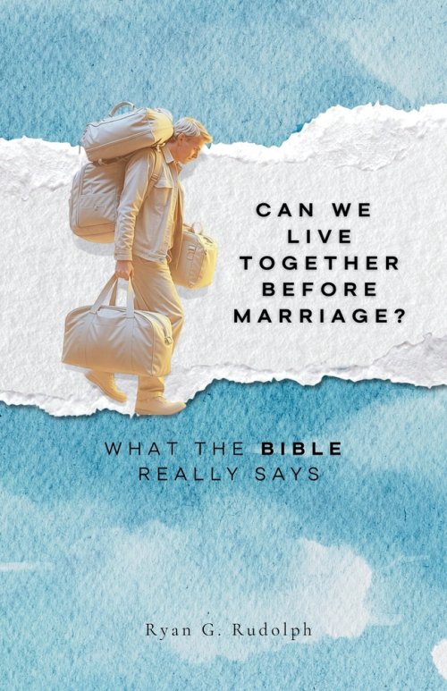 Can We Live Together Before Marriage?: What the Bible Really Says