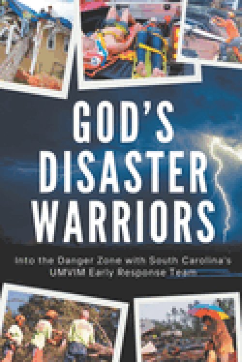God's Disaster Warriors: Into the Danger Zone with South Carolina's UMVIM Early Response Team