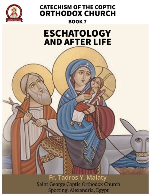 Catechism  of the  Coptic Orthodox Church - Volume 2 Book 7: Eschatology and the After Life