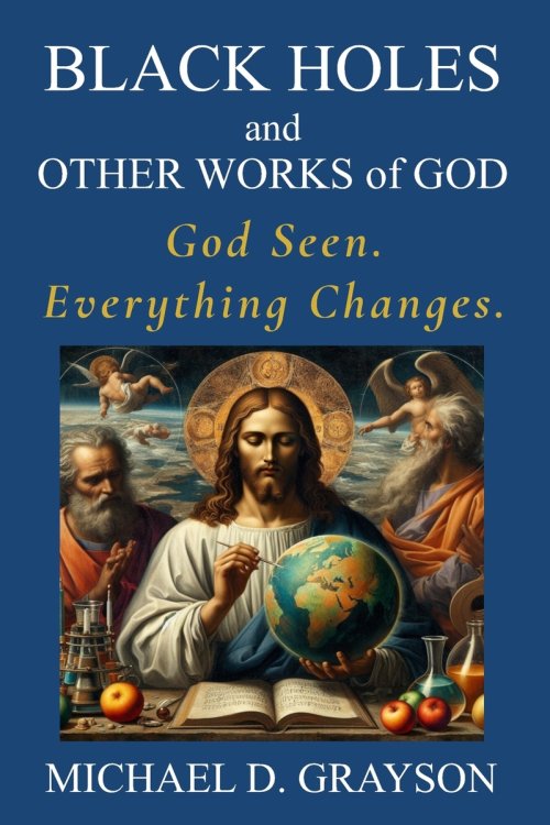 Black Holes and Other Works of God: God Seen. Everything Changes.