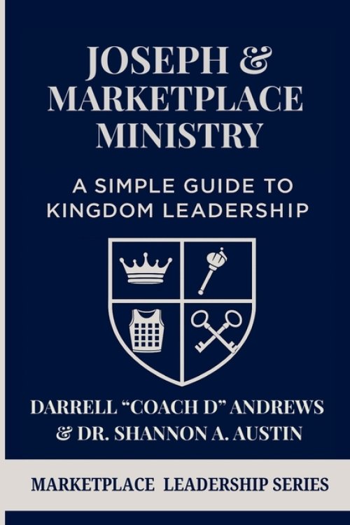 Joseph & Marketplace Ministry: a Simple Guide to Kingdom Leadership: A Practical Guide to Marketplace Ministry I Biblical Leadership I Emerging Leader