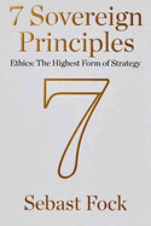 7 Sovereign Principles: Ethics: The Highest Form of Strategy